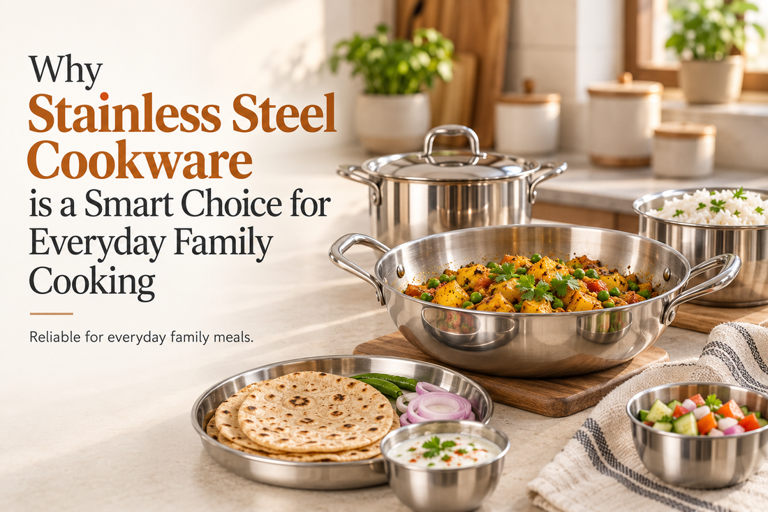 Why Stainless Steel Cookware is a Smart Choice for Everyday Family Cooking