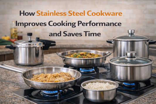 How Stainless Steel Cookware Improves Cooking Performance and Saves Time
